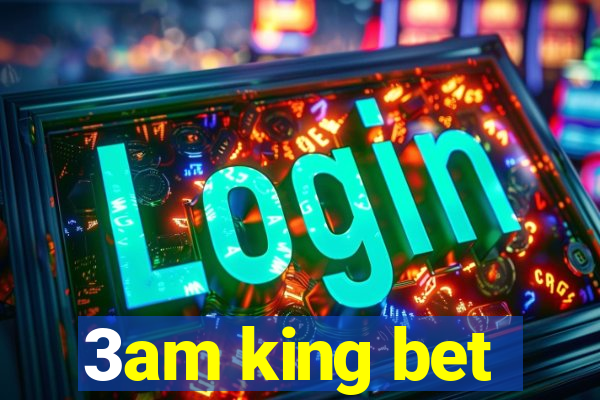 3am king bet